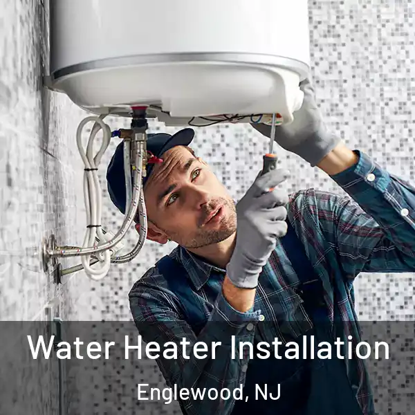  Water Heater Installation Englewood, NJ